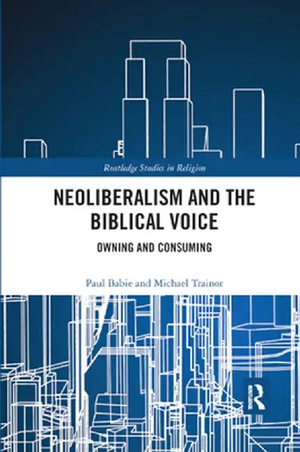 Neoliberalism and the Biblical Voice: Owning and Consuming by Paul Babie