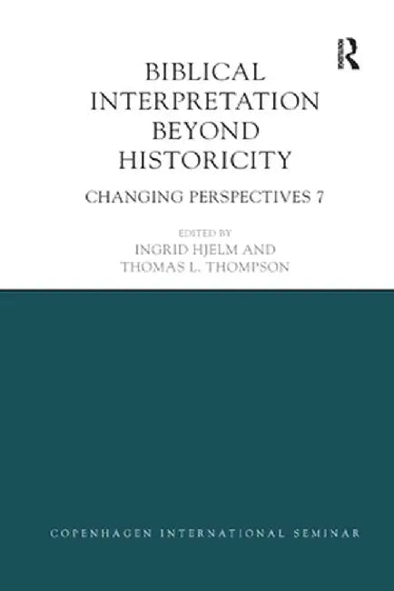 Biblical Interpretation Beyond Historicity: Changing Perspectives 7 by Ingrid Hjelm