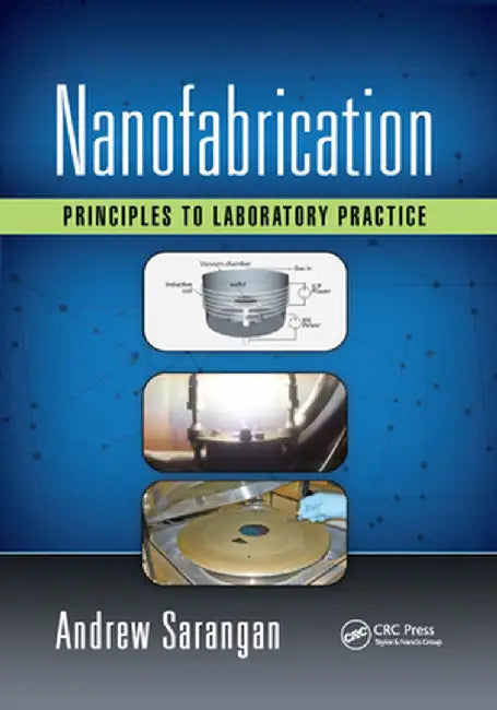 Nanofabrication: Principles to Laboratory Practice by Andrew Sarangan