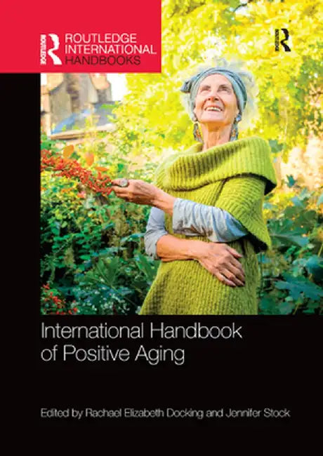 International Handbook of Positive Aging by Rachael E. Docking