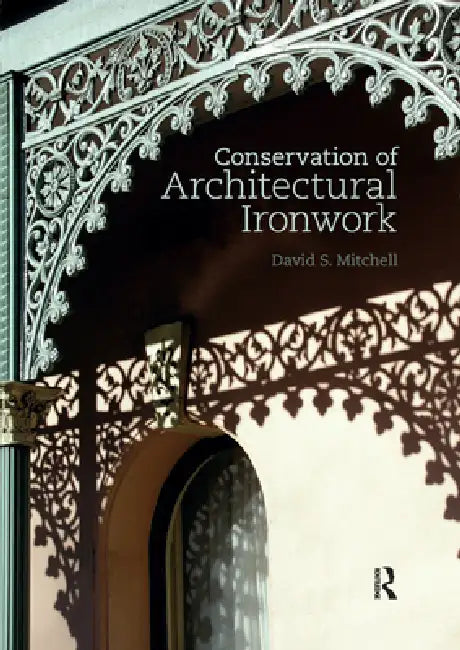 Conservation of Architectural Ironwork by David S. Mitchell