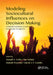 Modeling Sociocultural Influences on Decision Making: Understanding Conflict, Enabling Stability by Joseph V. Cohn