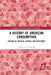 A History of American Consumption: Threads of Meaning, Gender, and Resistance by Terrence Witkowski