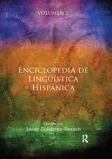 Enciclopedia de Lingüística Hispánica Volume II by Javier Gutiérrez-Rexach