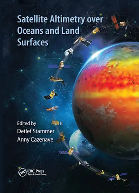 Satellite Altimetry Over Oceans and Land Surfaces by Detlef Stammer