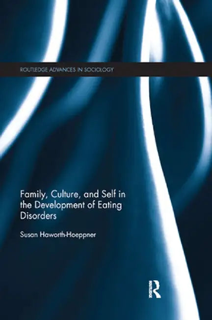 Family, Culture, and Self in the Development of Eating Disorders by Susan Haworth-Hoeppner
