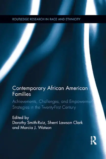 Contemporary African American Families: Achievements, Challenges, and Empowerment Strategies in the Twenty-First Century by Dorothy Smith-Ruiz