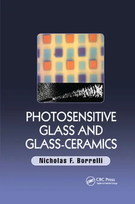 Photosensitive Glass and Glass-Ceramics by Nicholas F. Borrelli