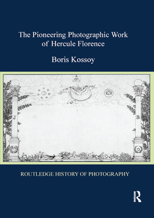 The Pioneering Photographic Work of Hercule Florence by Boris Kossoy