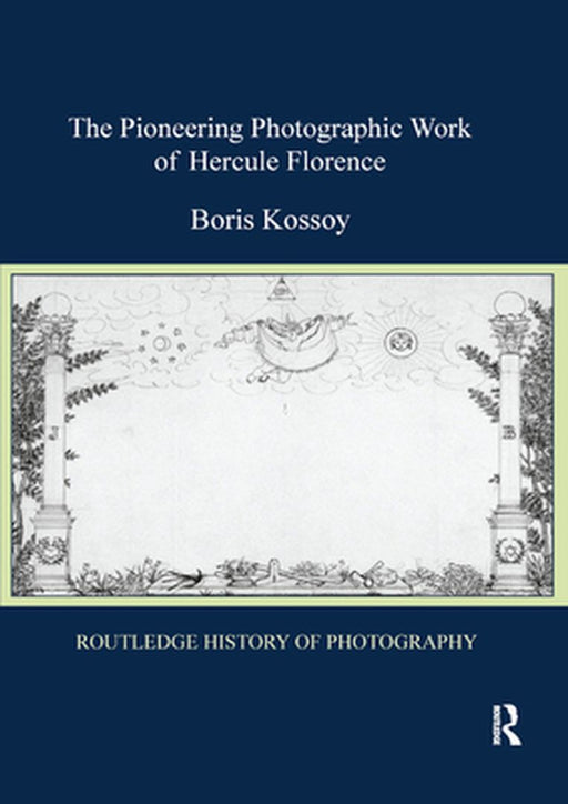The Pioneering Photographic Work of Hercule Florence by Boris Kossoy