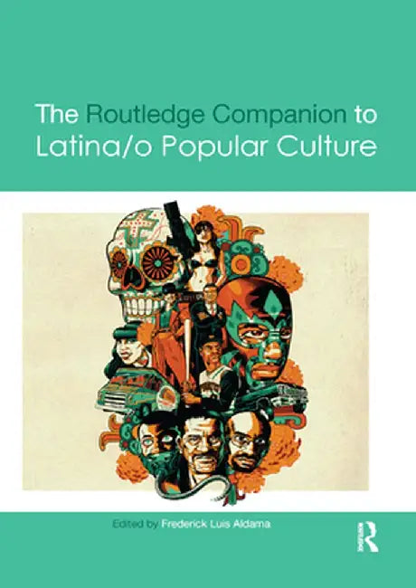 The Routledge Companion to Latina/O Popular Culture by Frederick Luis Aldama