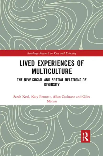Lived Experiences of Multiculture: The New Social and Spatial Relations of Diversity by Sarah Neal