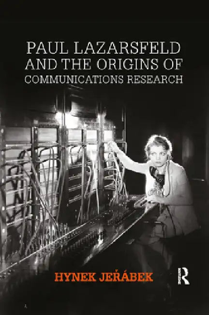 Paul Lazarsfeld and the Origins of Communications Research by Jerábek Hynek