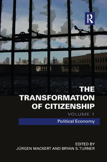The Transformation of Citizenship, Volume 1: Political Economy by Juergen Mackert
