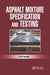 Asphalt Mixture Specification and Testing by Cliff Nicholls