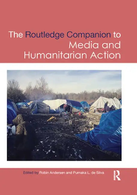 Routledge Companion to Media and Humanitarian Action by Robin Andersen