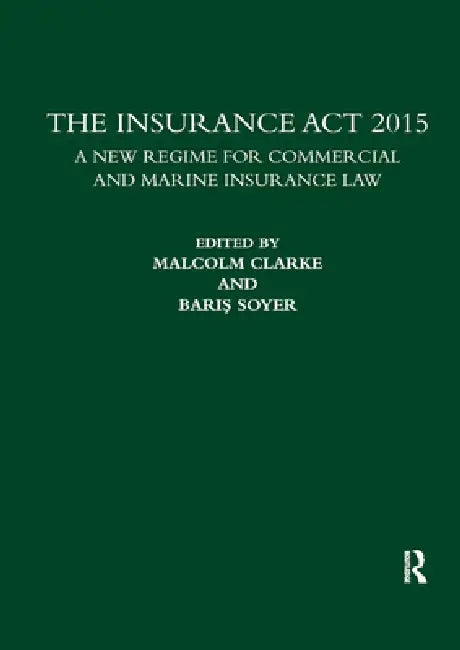 The Insurance ACT 2015: A New Regime for Commercial and Marine Insurance Law by Malcolm Clarke