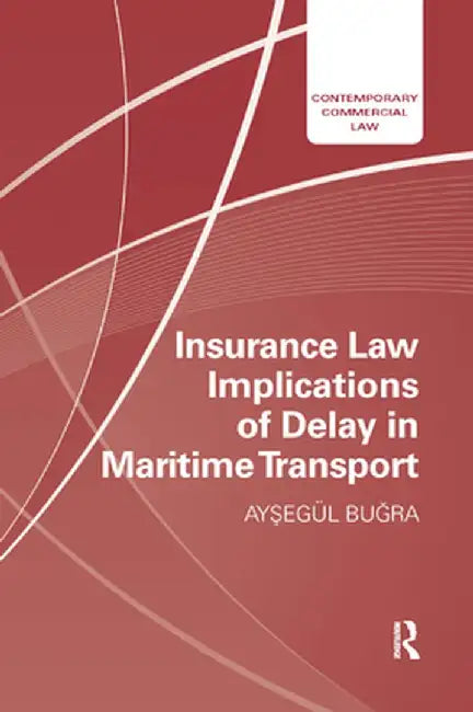 Insurance Law Implications of Delay in Maritime Transport by Aysegul Bugra