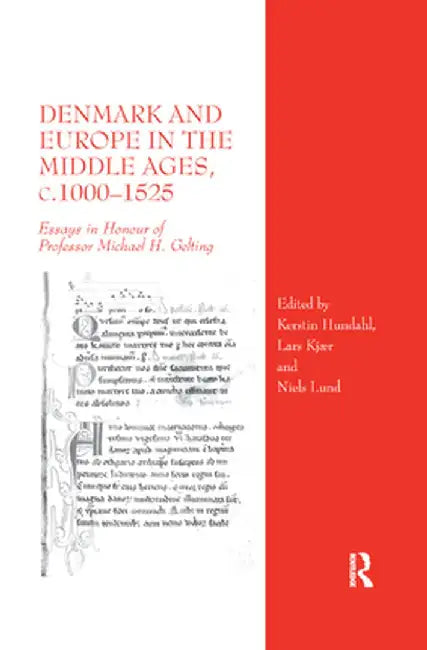 Denmark and Europe in the Middle Ages, C.1000�1525: Essays in Honour of Professor Michael H. Gelting by Kerstin Hundahl