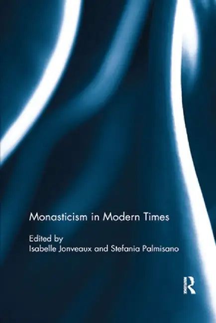 Monasticism in Modern Times by Isabelle Jonveaux