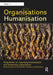 Organisations and Humanisation: Perspectives on Organising Humanisation and Humanising Organisations by van de Klundert Myrte