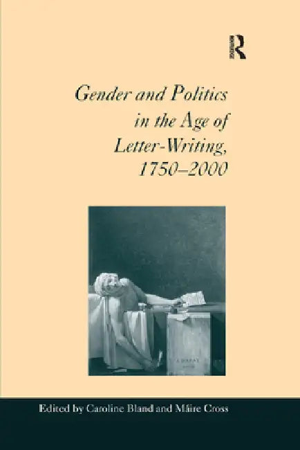 Gender and Politics in the Age of Letter-Writing, 1750-2000 by Máire Cross