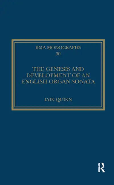 The Genesis and Development of an English Organ Sonata by Iain Quinn