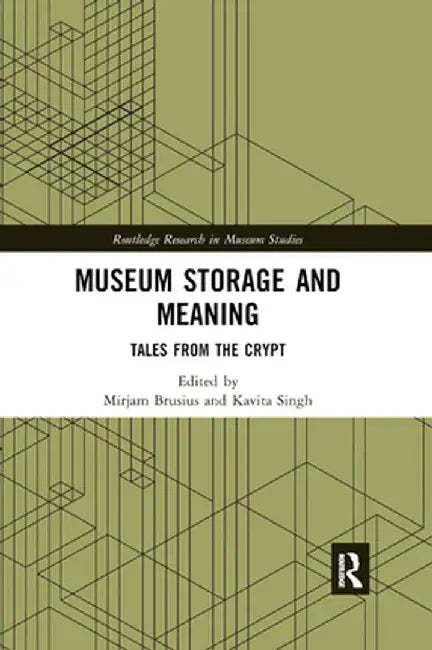 Museum Storage and Meaning: Tales from the Crypt by Mirjam Brusius