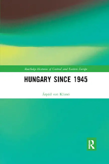 Hungary Since 1945 by Árpád Von Klimó