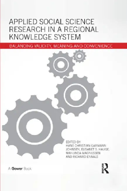 Applied Social Science Research in a Regional Knowledge System: Balancing Validity, Meaning and Convenience by Hans Christian Garmann Johnsen