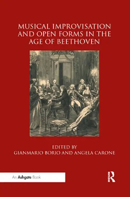 Musical Improvisation and Open Forms in the Age of Beethoven by Gianmario Borio