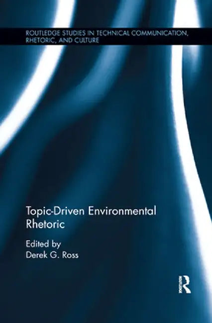 Topic-Driven Environmental Rhetoric by Derek G. Ross