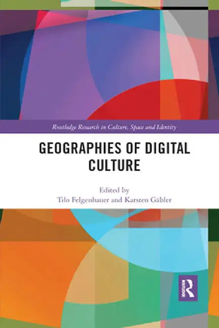 Geographies of Digital Culture by Tilo Felgenhauer