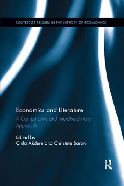 Economics and Literature: A Comparative and Interdisciplinary Approach by Ҫınla Akdere