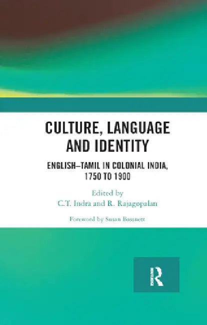Culture, Language and Identity: English-Tamil in Colonial India, 1750 to 1900 by C. T. Indra