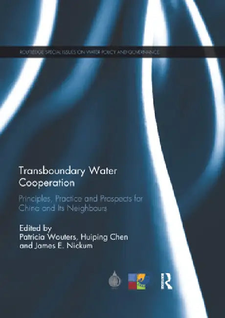 Transboundary Water Cooperation: Principles, Practice and Prospects for China and Its Neighbours by Wouters Patricia