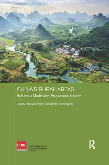China's Rural Areas: Building a Moderately Prosperous Society by China Develop Foundation