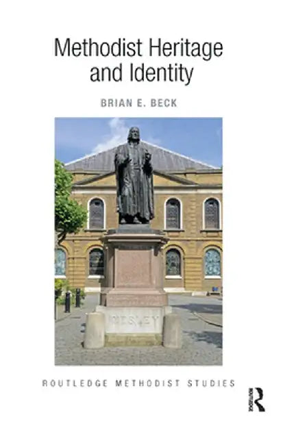 Methodist Heritage and Identity by Brian E. Beck