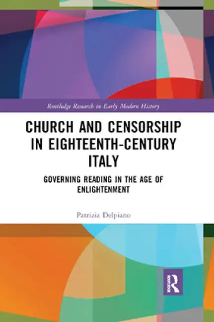 Church and Censorship in Eighteenth-Century Italy: Governing Reading in the Age of Enlightenment by Patrizia Delpiano
