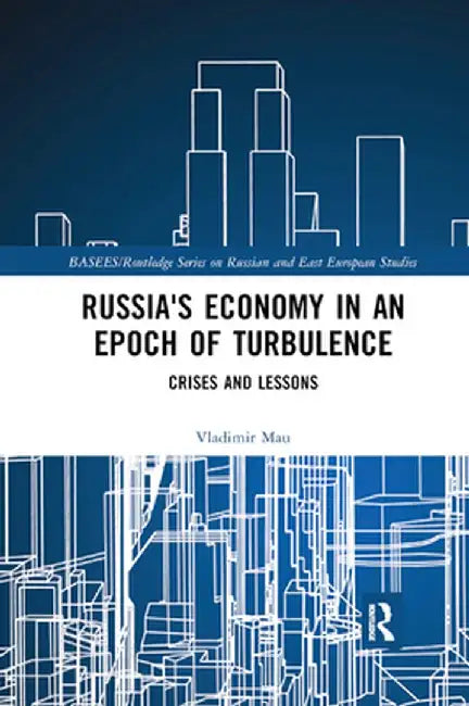 Russia's Economy in an Epoch of Turbulence: Crises and Lessons by Vladimir Mau