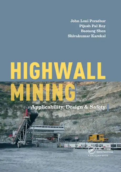 Highwall Mining: Applicability, Design & Safety by John Loui Porathur