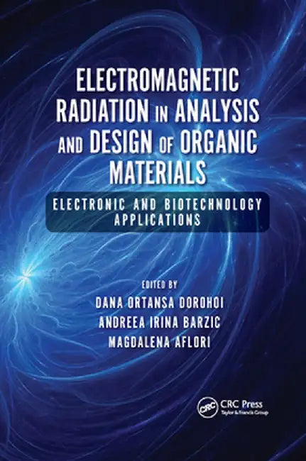 Electromagnetic Radiation in Analysis and Design of Organic Materials: Electronic and Biotechnology Applications by Dana Ortansa Dorohoi