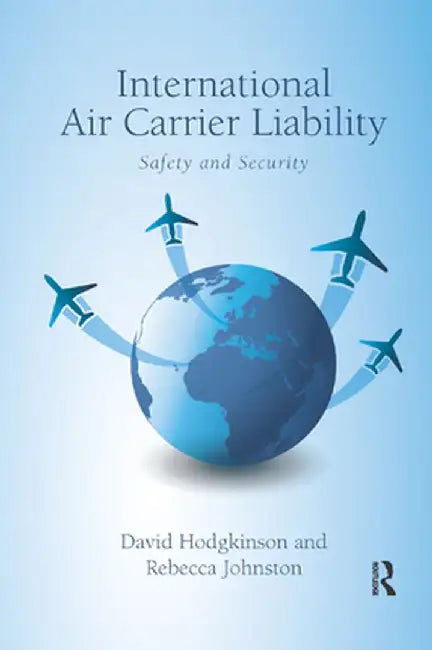 International Air Carrier Liability: Safety and Security by David Hodgkinson
