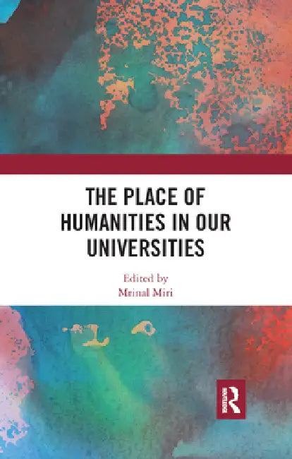 The Place of Humanities in Our Universities by Mrinal Miri