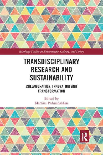 Transdisciplinary Research and Sustainability: Collaboration, Innovation and Transformation by Padmanabhan Martina