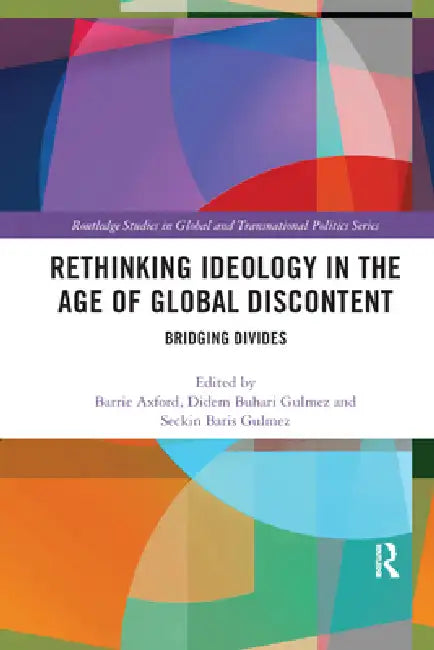 Rethinking Ideology in the Age of Global Discontent: Bridging Divides by Barrie Axford