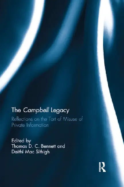 The Campbell Legacy: Reflections on the Tort of Misuse of Private Information by Thomas D. C. Bennett
