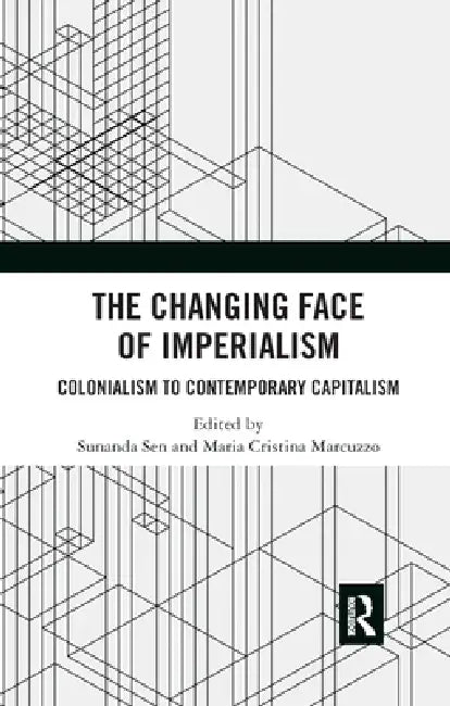 The Changing Face of Imperialism: Colonialism to Contemporary Capitalism by Sunanda Sen