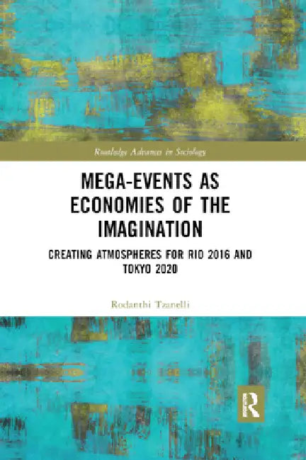 Mega-Events as Economies of the Imagination: Creating Atmospheres for Rio 2016 and Tokyo 2020 by Rodanthi Tzanelli