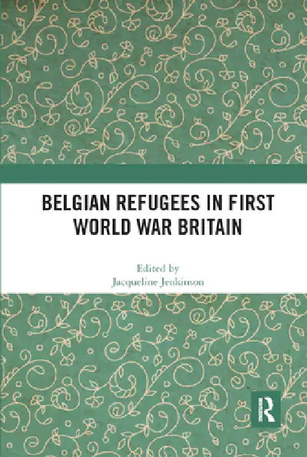 Belgian Refugees in First World War Britain by Jacqueline Jenkinson